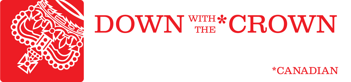 DOWN with the *CROWN [*Canadian]